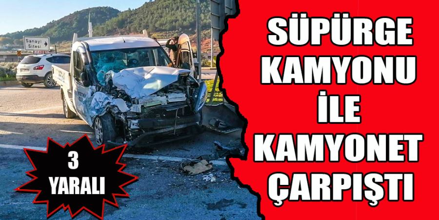 SÜRÜRGE KAMYONU İLE KAMYONET ÇARPIŞTI : 3 YARALI