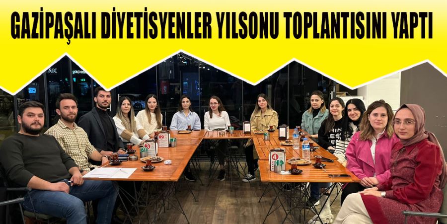 GAZİPAŞALI DİYETİSYENLER YILSONU TOPLANTISINI YAPTI