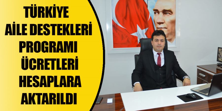 TÜRKİYE AİLE DESTEKLERİ PROGRAMI ÜCRETLERİ HESAPLARA AKTARILDI