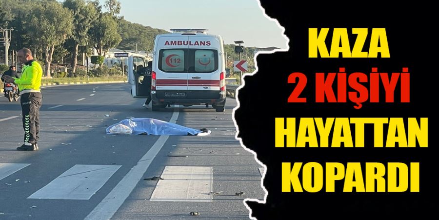 KAZA 2 KİŞİYİ HAYATTAN KOPARDI