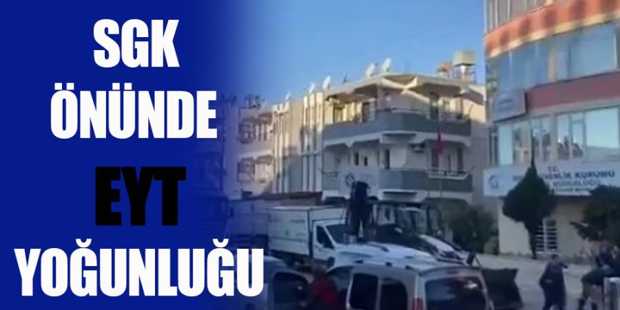 SGK ÖNÜNDE EYT YOĞUNLUĞU