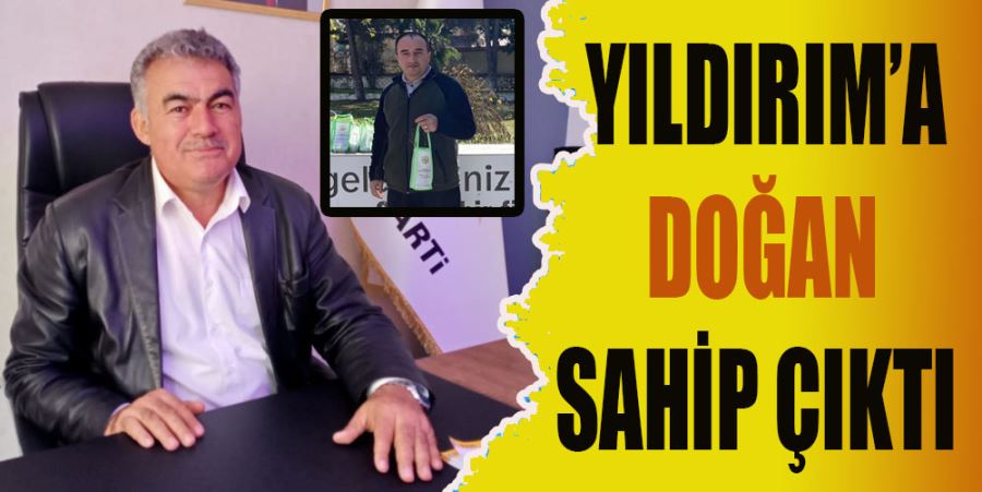 YILDIRIM’A DOĞAN SAHİP ÇIKTI