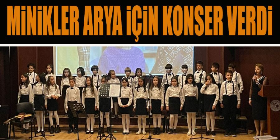 MİNİKLER ARYA İÇİN KONSER VERDİ