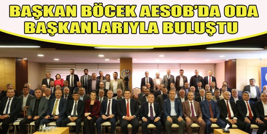  BAŞKAN BÖCEK AESOB’DA ODA BAŞKANLARIYLA BULUŞTU