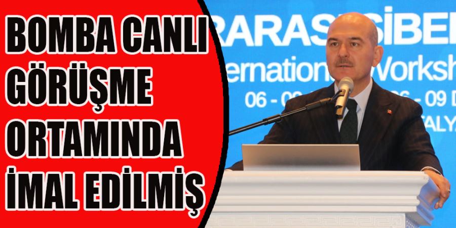 “BOMBA, CANLI GÖRÜŞME  ORTAMINDA İMAL EDİLMİŞ”