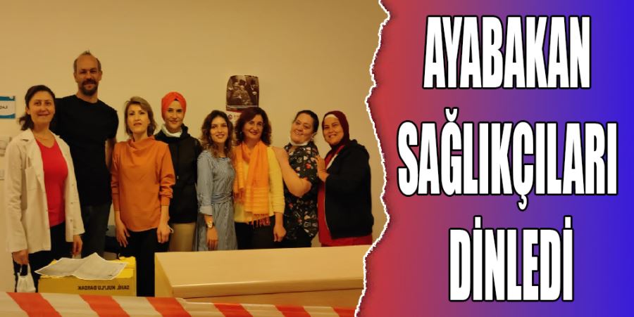 AYABAKAN SAĞLIKÇILARI DİNLEDİ