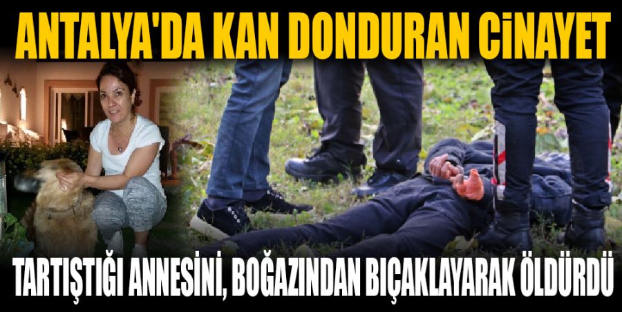 TARTIŞTIĞI ANNESİNİ, BOĞAZINDAN BIÇAKLAYARAK ÖLDÜRDÜ