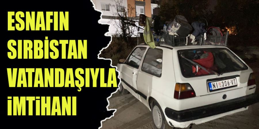 ESNAFIN SIRBİSTAN VATANDAŞIYLA İMTİHANI