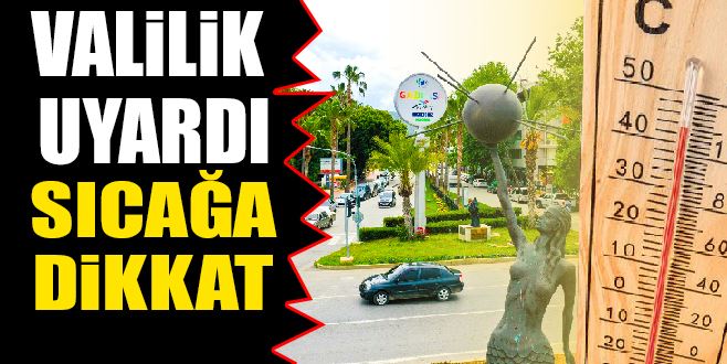 VALİLİKTEN SICAK UYARISI