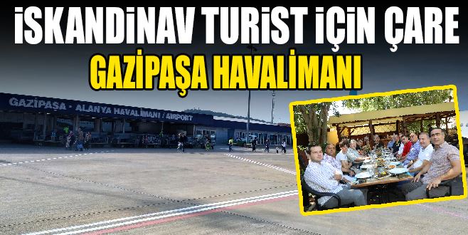 İSKANDİNAV TURİST İÇİN ÇARE GAZİPAŞA HAVALİMANI