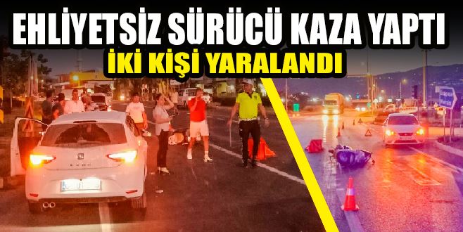 EHLİYETSİZ SÜRÜCÜ KAZA YAPTI