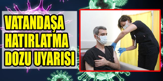 VATANDAŞLARA HATIRLATMA DOZU ÇAĞRISI