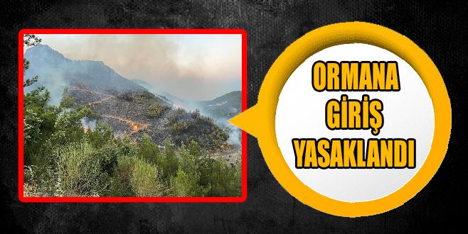 ORMANLARA GİRİŞ YASAKLANDI