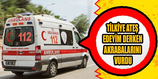 TİLKİYE ATEŞ EDEYİM DERKEN AKRABALARINI VURDU