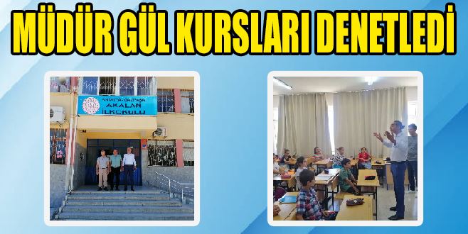 MÜDÜR GÜL KURSLARI DENETLEDİ