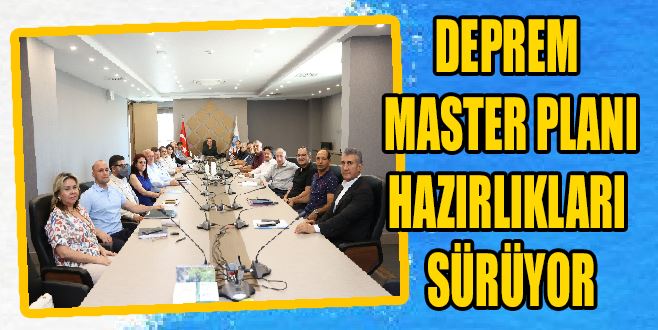 DEPREM MASTER PLANI HAZIRLIKLARI SÜRÜYOR