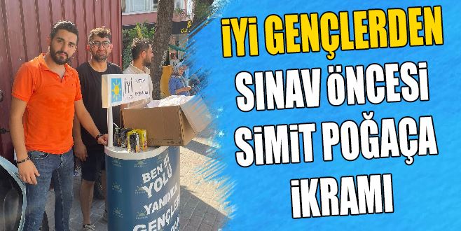 İYİ GENÇLERDEN SINAV ÖNCESİ SİMİT POĞAÇA İKRAMI