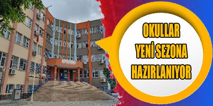 OKULLAR YENİ SEZONA HAZIRLANIYOR