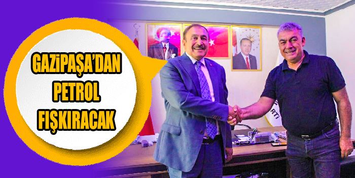 EROĞLU: GAZİPAŞA’DAN PETROL-DOĞALGAZ FIŞKIRACAK