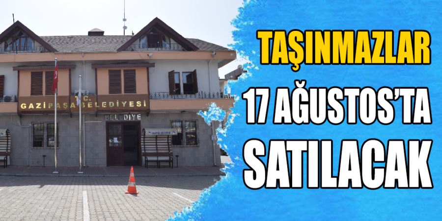 TAŞINMAZLAR 17 AĞUSTOS’TA SATILACAK