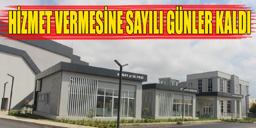 HİZMET VERMESİNE SAYILI GÜNLER KALDI