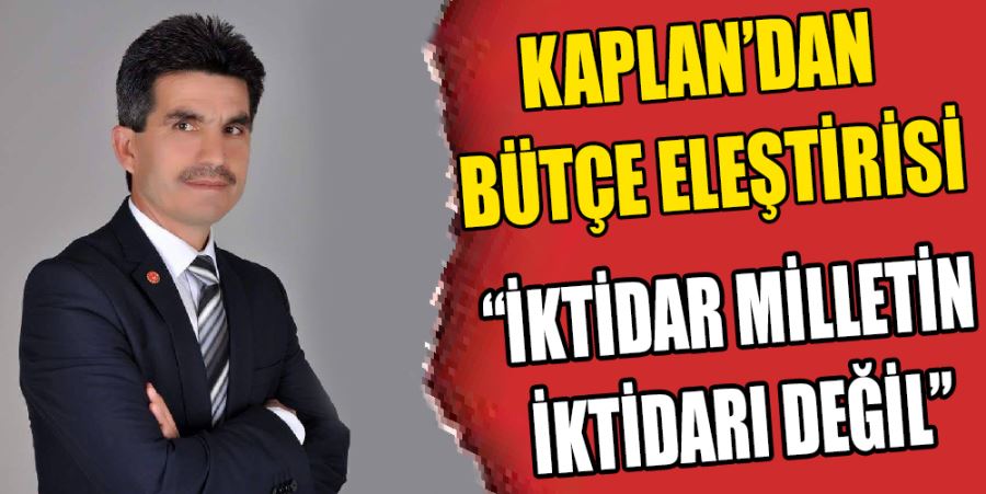 KAPLAN’DAN BÜTÇE ELEŞTİRİSİ