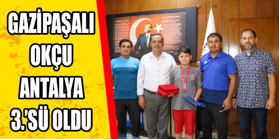 GAZİPAŞALI OKÇU ANTALYA ÜÇÜNCÜSÜ OLDU