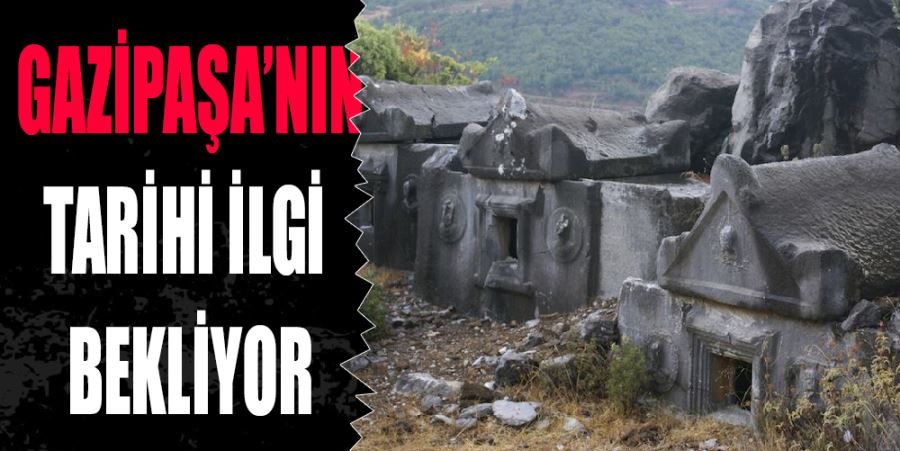 GAZİPAŞA’NIN TARİHİ İLGİ BEKLİYOR