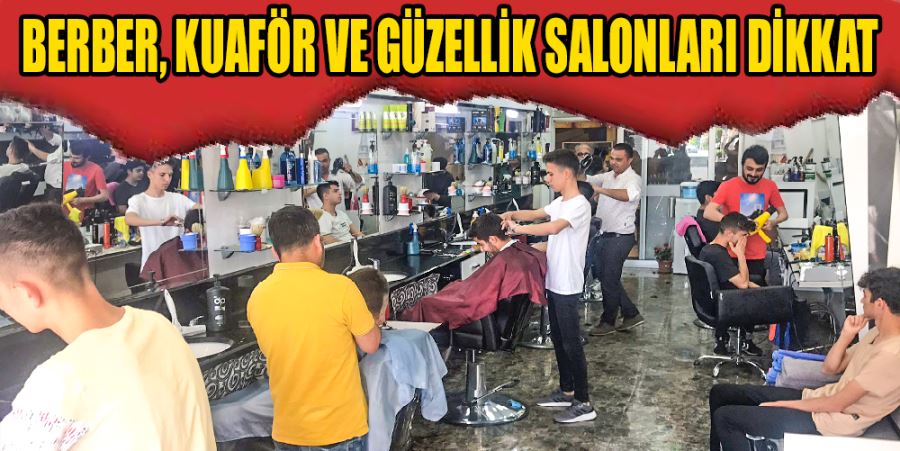 BERBER, KUAFÖR VE GÜZELLİK SALONLARI DİKKAT