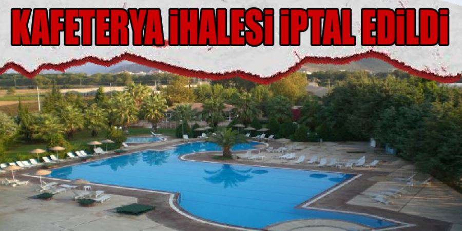 KAFETERYA İHALESİ İPTAL EDİLDİ