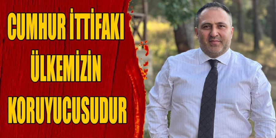 AKSOY: CUMHUR İTTİFAKI ÜLKEMİZİN KORUYUCUSUDUR