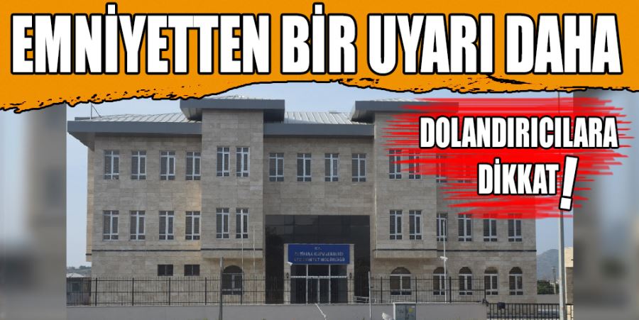 EMNİYETTEN BİR UYARI DAHA