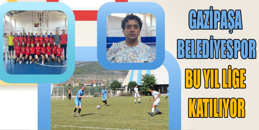 GAZİPAŞA BELEDİYESPOR SAHAYA ÇIKIYOR