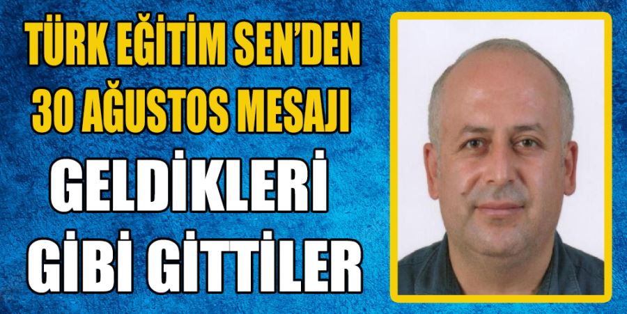 “GELDİKLERİ GİBİ GİTTİLER”