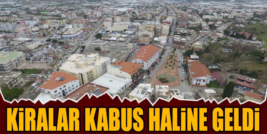 KİRALAR KABUS HALİNE GELDİ