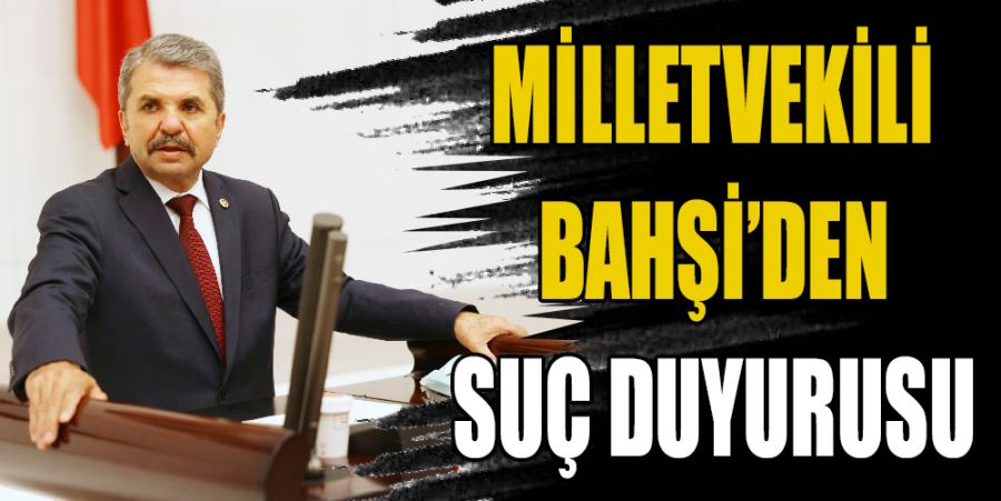 BAHŞİ’DEN SUÇ DUYURUSU