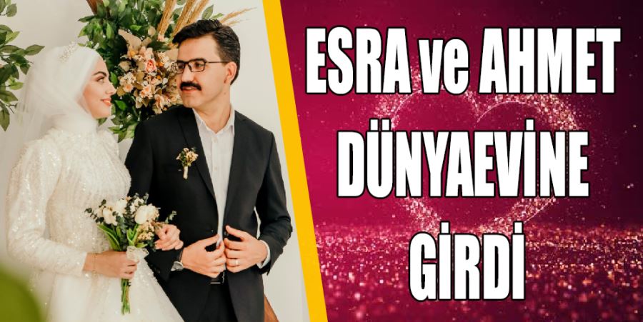 ESRA İLE AHMET DÜNYAEVİNE GİRDİ