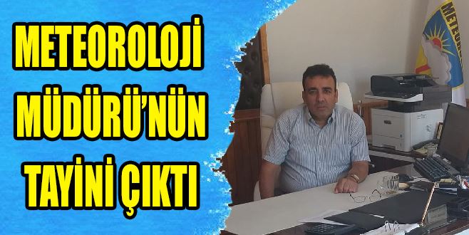 METEOROLOJİDE GÖREV DEĞİŞİMİ: MÜDÜRÜN TAYİNİ ÇIKTI