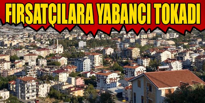 FIRSATÇILARA YABANCI TOKADI