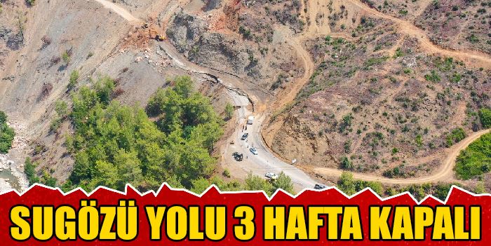 SUGÖZÜ YOLU 3 HAFTA KAPALI