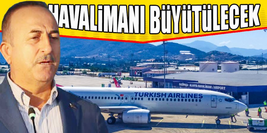 BAKAN ÇAVUŞOĞLU AÇIKLADI: HAVAALANINI BÜYÜTECEĞİZ