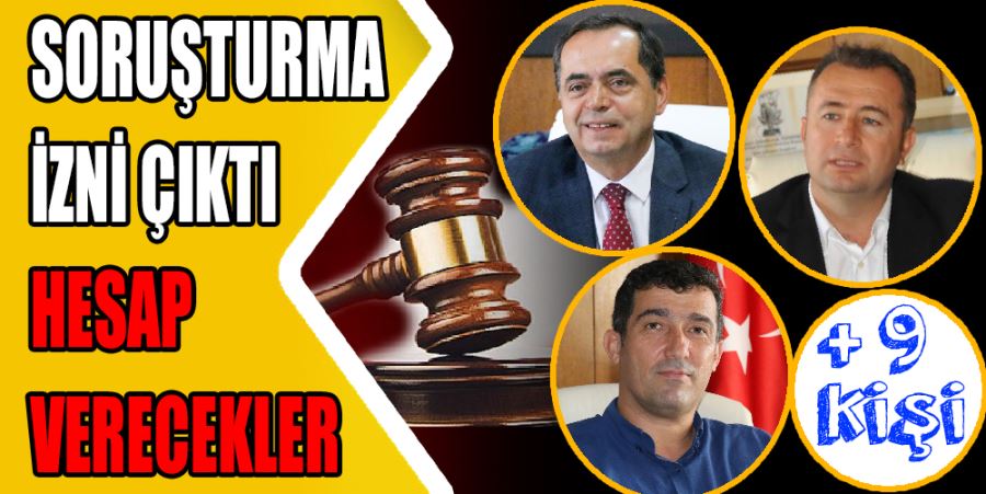 SORUŞTURMA İZİN ÇIKTI! HESAP VERECEKLER