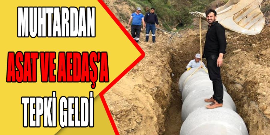 MUHTARDAN ASAT VE AEDAŞ’A TEPKİ