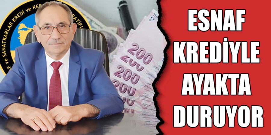 ESNAF KREDİYLE AYAKTA DURUYOR