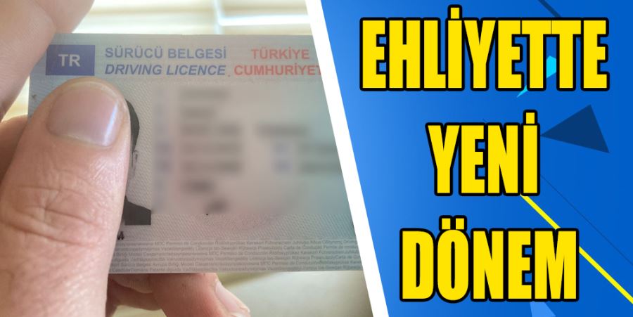 EHLİYETTE YENİ DÖNEM!