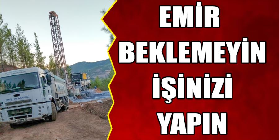 EMİR BEKLEMEYİN İŞİNİZİ YAPIN