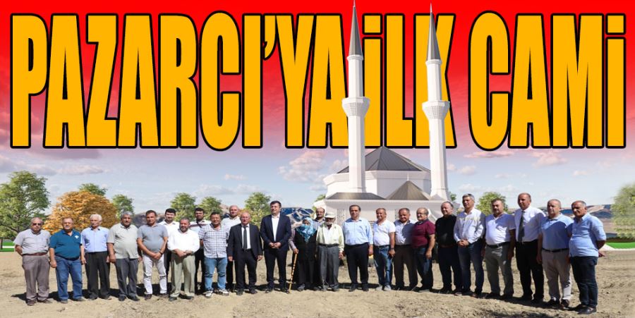 PAZARCI’YA İLK CAMİ