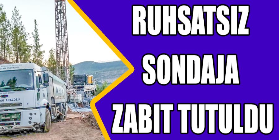 RUHSATSIZ SONDAJA ZABIT TUTULDU