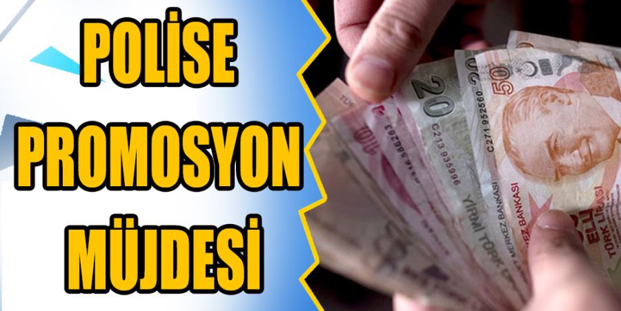 POLİSE PROMOSYON MÜJDESİ