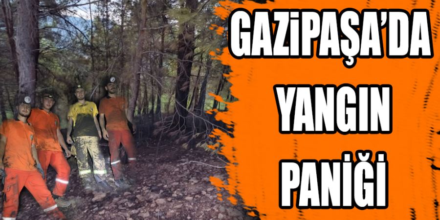 GAZİPAŞA’DA YANGIN PANİĞİ